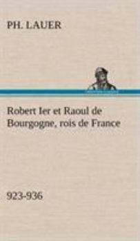 Hardcover Robert Ier et Raoul de Bourgogne, rois de France (923-936) [French] Book