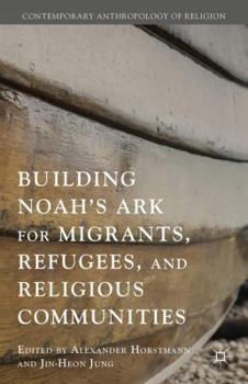 Hardcover Building Noah's Ark for Migrants, Refugees, and Religious Communities Book