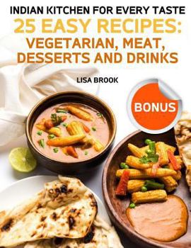Paperback Indian Kitchen for Every Taste: 25 Best Recipes: Vegetarian, Meat, Desserts and Drinks Book