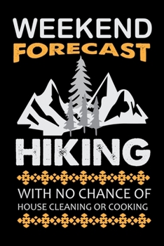 Paperback Weekend Forecast Hiking with no chance of house cleaning or cooking: Hiking Prayer Journal - My Prayer Journal Guide to Prayer, Praise and Thanks - My Book