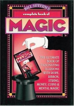 Hardcover Bill Severn's Complete Book of Magic: The Ultimate Book of Fascinating Illusions with Rope, Ribbon, String, Money, Coins & Mental Magic Book