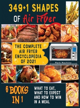 349+1 Shapes of Air Fryer [6 books in 1]: The Complete Air Fryer Encyclopedia of 2021