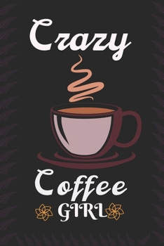 Crazy Coffee Girl: Best Gift for Coffee Lovers, 6x9 inch 100 Pages Birthday & Christmas Gift / Journal / Notebook / Diary