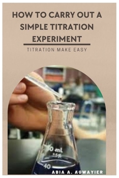 Paperback How to Carry Out a Simple Titration Experiment: Titration Make Easy Book