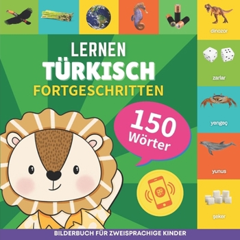 Türkisch lernen - 150 Wörter mit Aussprache - Fortgeschritten: Bilderbuch für zweisprachige Kinder (German Edition)