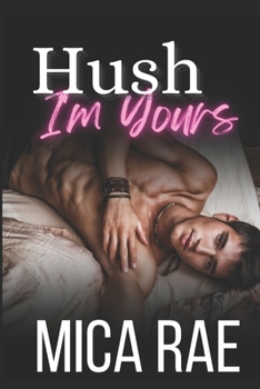 Hush: I'm Yours Book One: A Contemporary New Adult Romance - Book  of the I'm Yours