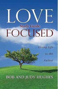 Paperback Love Focused: Living Life to the Fullest, Study Guide Book