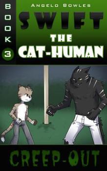 Creep-out - Book #3 of the Swift the Cat-Human