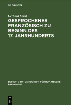 Hardcover Gesprochenes Französisch Zu Beginn Des 17. Jahrhunderts: Direkte Rede in Jean Héroards «Histoire Particuliére de Louis XIII» (1605-1610) [German] Book