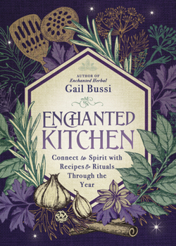 Paperback Enchanted Kitchen: Connect to Spirit with Recipes & Rituals Through the Year Book