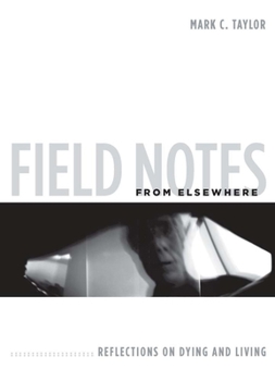 Hardcover Field Notes from Elsewhere: Reflections on Dying and Living Book