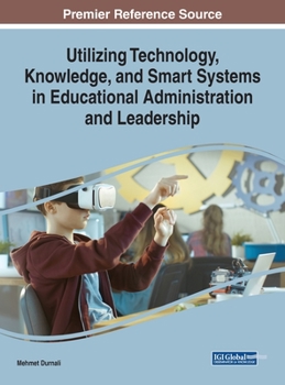 Hardcover Utilizing Technology, Knowledge, and Smart Systems in Educational Administration and Leadership Book