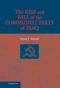 Hardcover The Rise and Fall of the Communist Party of Iraq Book