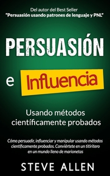 Paperback Persuasión, influencia y manipulación usando la psicología humana y el sentido común: Cómo persuadir, influenciar y manipular usando métodos científic [Spanish] Book