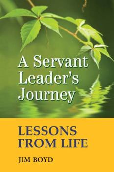 Paperback A Servant Leader's Journey: Lessons from Life Book