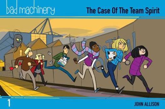 The Case of the Team Spirit - Book #1 of the Bad Machinery