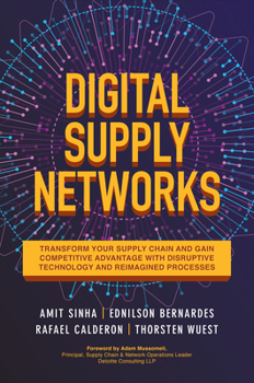 Hardcover Digital Supply Networks: Transform Your Supply Chain and Gain Competitive Advantage with Disruptive Technology and Reimagined Processes Book