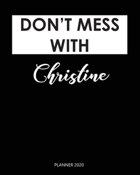 Paperback Planner 2020: Don't mess with Christine: A Year 2020 - 365 Daily - 52 Week journal Planner Calendar Schedule Organizer Appointment N Book