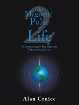 Paperback The Magnetic Pulse of Life: Geomagnetic Effects on Terrestrial Life Book