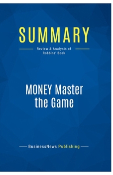 Paperback Summary: MONEY Master the Game: Review and Analysis of Robbins' Book