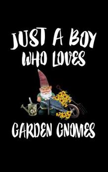 Paperback Just A Boy Who Loves Garden Gnomes: Animal Nature Collection Book