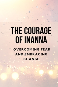 Paperback The Courage of Inanna: Overcoming Fear and Embracing Change Book