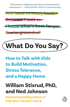 Paperback What Do You Say?: How to Talk with Kids to Build Motivation, Stress Tolerance, and a Happy Home Book