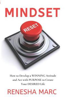 Paperback Mindset Reset: How to Develop a WINNING Attitude and Act with PURPOSE to Create Your DESIRED Life Book