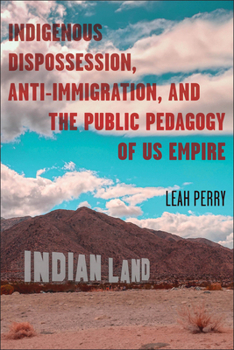 Paperback Indigenous Dispossession, Anti-Immigration, and the Public Pedagogy of US Empire Book