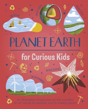 Hardcover Planet Earth for Curious Kids: An Illustrated Introduction to the Wonders of Our World, Its Weather, and Its Wildest Places! Book