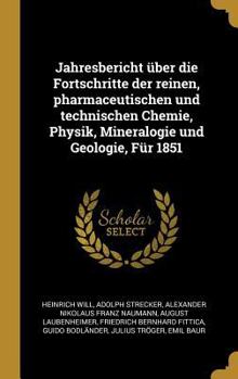 Hardcover Jahresbericht über die Fortschritte der reinen, pharmaceutischen und technischen Chemie, Physik, Mineralogie und Geologie, Für 1851 [German] Book