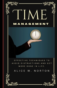 Paperback Time Management: Effective Techniques to avoid Distractions and Get more Done in Life. Book