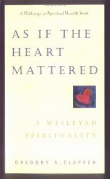 Paperback As If the Heart Mattered: A Wesleyan Spirituality Book