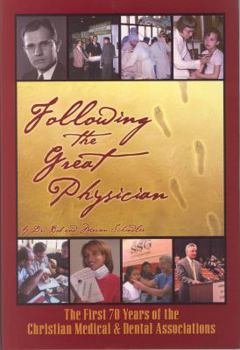 Hardcover Following the Great Physician: The First 70 Years of the Christian Medical & Dental Associations Book