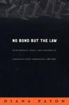 No Bond but the Law: Punishment, Race, and Gender in Jamaican State Formation, 1780-1870 (Next Wave: New Directions in Womens Studies) - Book  of the Next Wave: New Directions in Women's Studies