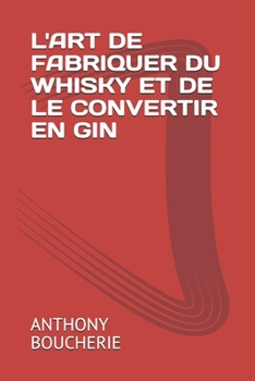 Paperback L'Art de Fabriquer Du Whisky Et de Le Convertir En Gin [French] Book