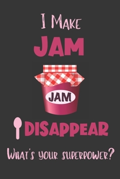 I Make Jam Disappear - What's Your Superpower?: Gifts for Jam Lovers - Lined Notebook Journal