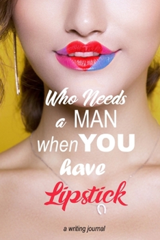 Paperback Who needs a man when you have lipstick: a writing journal Book