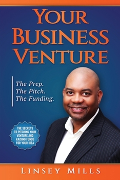 Paperback Your Business Venture: The Prep. The Pitch. The Funding. Book