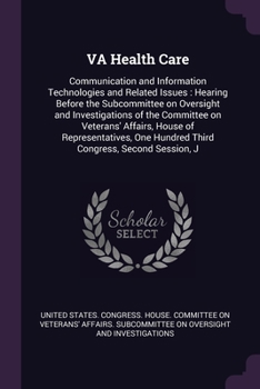 VA Health Care: Communication and Information Technologies and Related Issues: Hearing Before the Subcommittee on Oversight and Invest