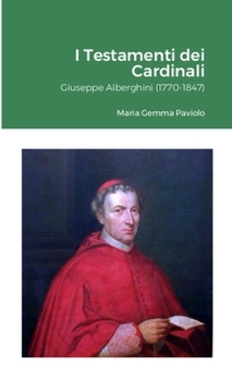 I Testamenti dei Cardinali: Giuseppe Alberghini (1770-1847) (Italian Edition)