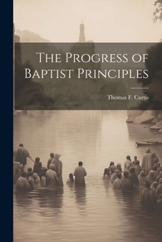 Paperback The Progress of Baptist Principles Book