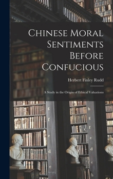 Hardcover Chinese Moral Sentiments Before Confucious; a Study in the Origin of Ethical Valuations Book