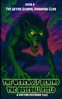 The After-School Horrors Club: The Werewolf Behind the Baseball Field