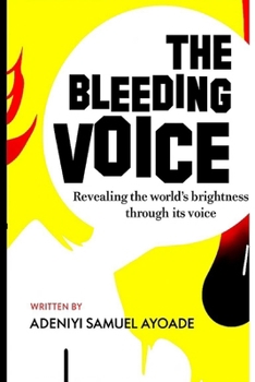THE BLEEDING VOICE: REVEALING THE WORLD'S BRIGHTNESS THROUGH ITS VOICE (WAKE UP TRUMPET FOR END TIME HARVEST)