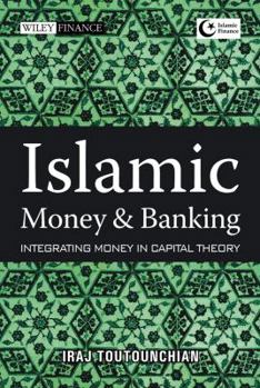 Hardcover Islamic Money and Banking: Integrating Money in Capital Theory Book