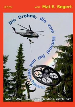 Paperback Die Drohne, die vom Himmel fiel und verschwand: oder: Wie man eine Drohne entführt [German] Book