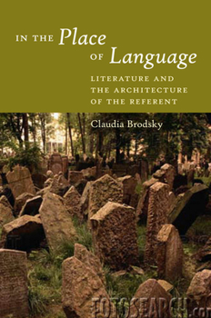 Hardcover In the Place of Language: Literature and the Architecture of the Referent Book