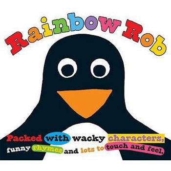 Hardcover Rainbow Rob: Packed with Wacky Characters, Funny Rhymes and Lots to Touch and Feel Book