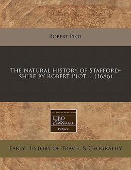 Paperback The Natural History of Stafford-Shire by Robert Plot ... (1686) Book